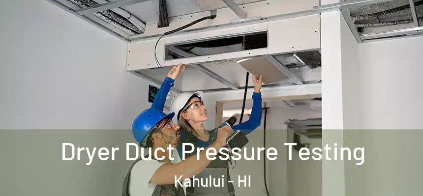 Dryer Duct Pressure Testing Kahului - HI