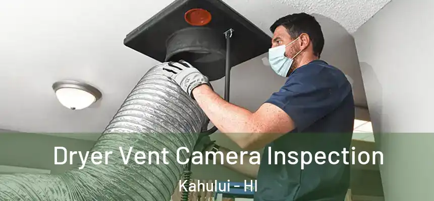 Dryer Vent Camera Inspection Kahului - HI