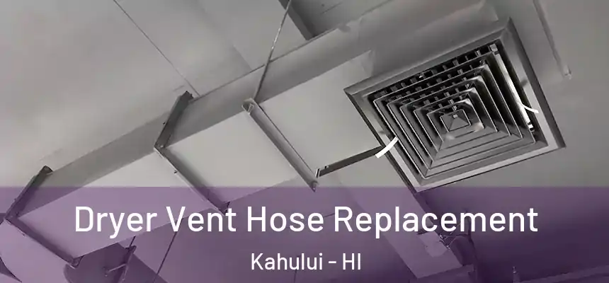 Dryer Vent Hose Replacement Kahului - HI