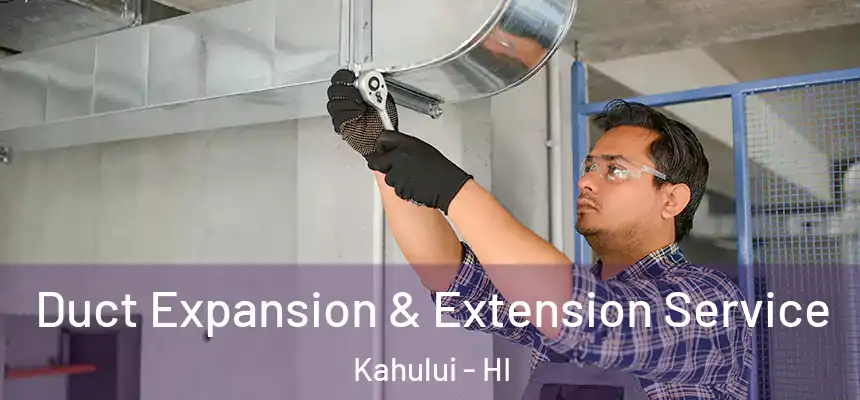  Duct Expansion & Extension Service Kahului - HI