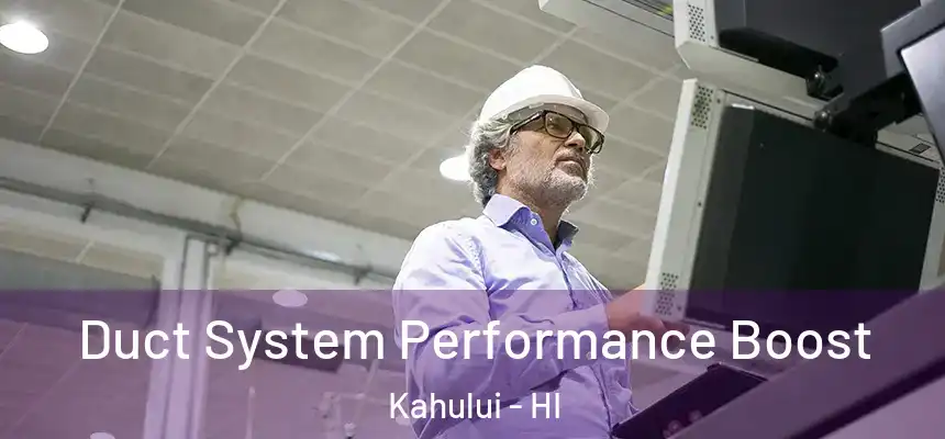 Duct System Performance Boost Kahului - HI