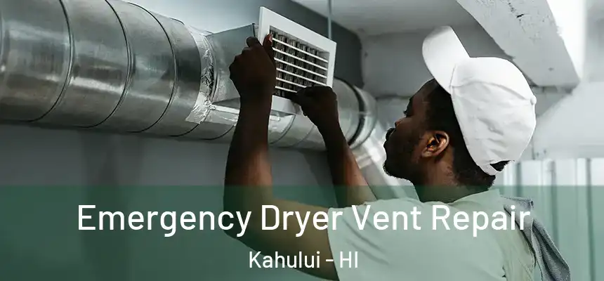 Emergency Dryer Vent Repair Kahului - HI