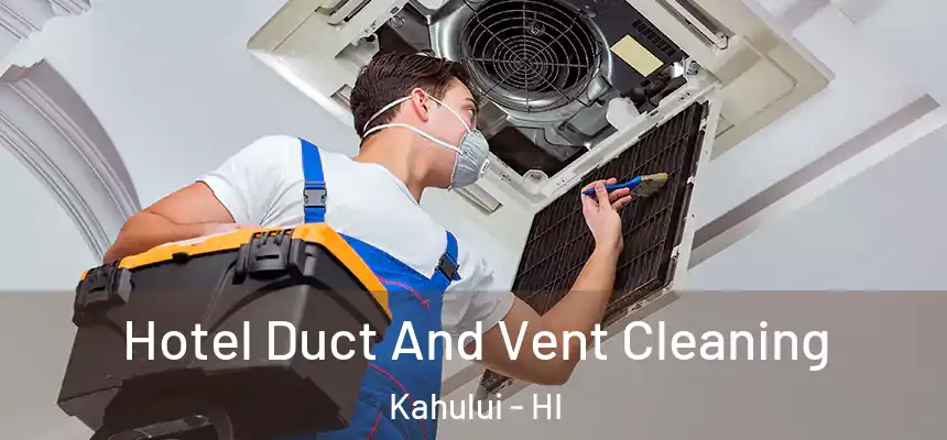 Hotel Duct And Vent Cleaning Kahului - HI