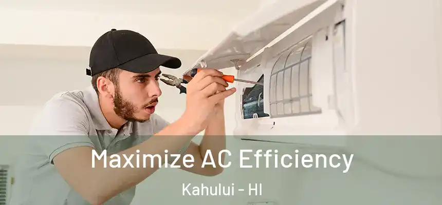 Maximize AC Efficiency Kahului - HI