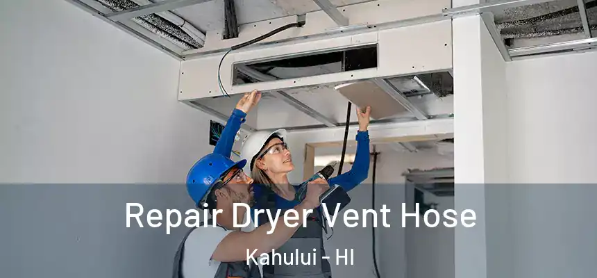 Repair Dryer Vent Hose Kahului - HI