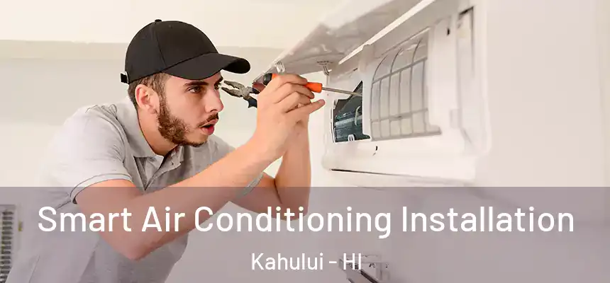 Smart Air Conditioning Installation Kahului - HI